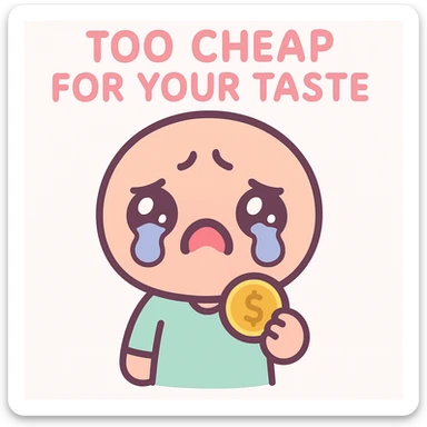 kawaii style character with a dramatic sad face holding a coin, with the phrase 'too cheap for your taste' sticker
