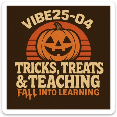 Create a logo that encompasses a retro 80's feel, nostalgic, ALSO RETRO.  Add the words "VIBE25-04: Tricks, Treats & Teaching: Fall Into Learning" sticker
