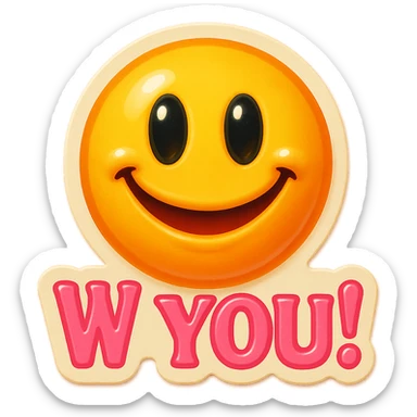 excited smile with mouth closed 
add the words W You! in pink sticker