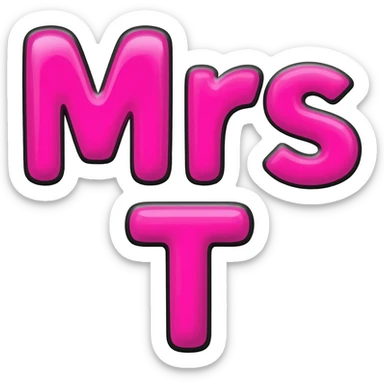 Bold bubble letters in Pink color and outlined in black, Words Mrs and letter T below sticker