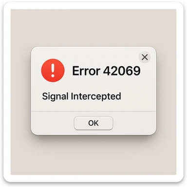 realistic computer error screen GUI with the message 'Error 42069' and 'Signal Intercepted', styled like a modern operating system alert, with subtle gradients and interface elements sticker