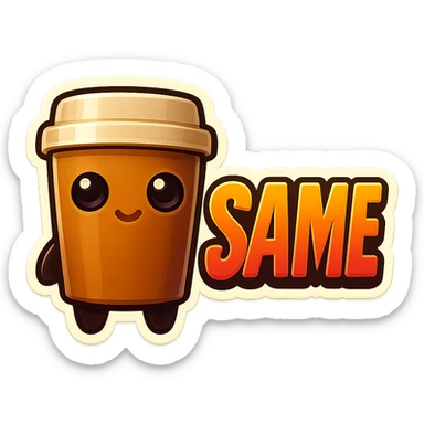 Tall coffee cup, no mouth, giant sign "same" sticker