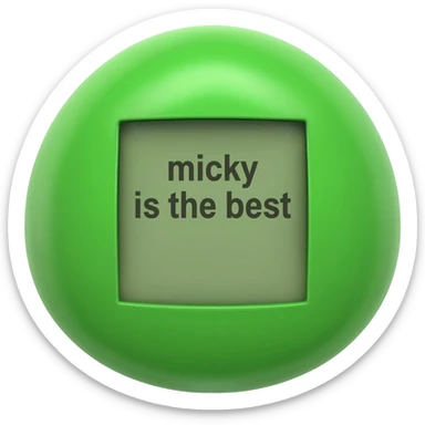 please create me a tamagotchi that syas "micky is the best" on the screen, and make the style of the tamagotchi round and nerdy and gamer like. GTA style. green sticker