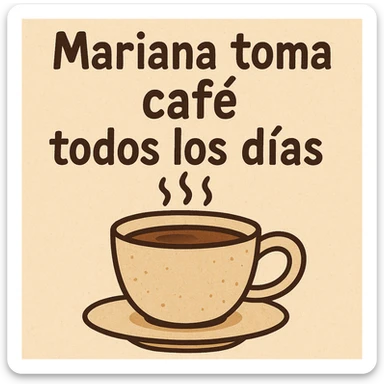 a general style illustration of a coffee cup with the phrase 'mariana toma café todos los días' with legible text sticker