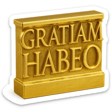 Gold ancient Latin capitals spelling 'GRATIAM HABEO', styled after first-century AD Roman monumental inscriptions, as large as possible on a transparent background. sticker