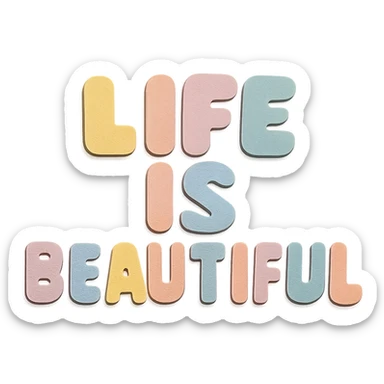 "Life is Beautiful" text in soft pastel rainbow chubby cute font, no frame, transparent background, paper craft style sticker