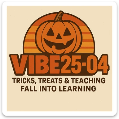Create a logo that encompasses a retro 80's feel, nostalgic, ALSO RETRO.  Add the words "VIBE25-04: Tricks, Treats & Teaching: Fall Into Learning" sticker