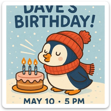 Cartoon penguin wearing a scarf and hat, blowing out candles on a cake, snowy background, headline 'Dave’s Birthday!', event details May 10, 5 PM, 100 Post St. San Francisco, playful, wintery, and fun style. sticker