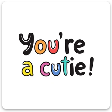 the phrase "you're a cutie" in rainbow gradient, bubbly and whimsical font, energetic and joyful look sticker
