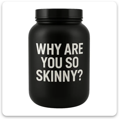 a protein jar with the inscription “Why are you so skinny?” sticker