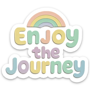 "Enjoy the Journey" soft pastel rainbow chubby cute lettering, kawaii sticker text, no outline, transparent background sticker