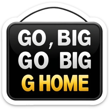 go big or go home sticker