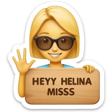Emoji wearing sun glasses and holding board that says "Hey Helina, I miss ya" sticker