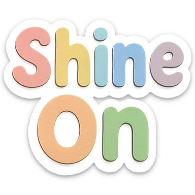 Cute hand-drawn font "Shine On" in soft pastel rainbow chubby soft letters, no frame, transparent background sticker