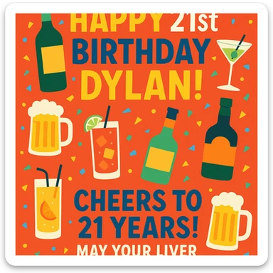 Funny digital birthday card for Dylan's 21st birthday featuring a big headline 'Happy 21st Birthday Dylan!' with lots of booze graphics including bottles, cocktails, and beer mugs, confetti, playful and bright colors, bold sans-serif fonts, and a funny message saying 'Cheers to 21 years! May your liver forgive you.' sticker