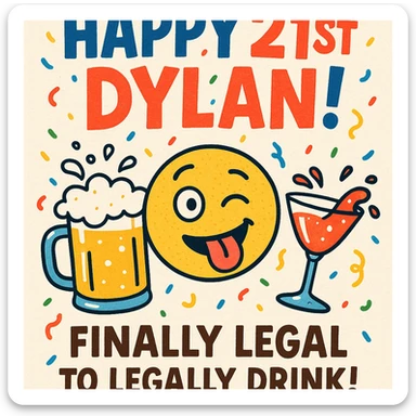 Funny 21st birthday card for Dylan featuring a tipsy emoji, overflowing drinks, headline 'Happy 21st Dylan!', confetti, bold playful fonts, and a joke about finally being legal. sticker
