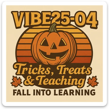 Create a logo that encompasses a retro 80's feel, nostalgic, ALSO RETRO.  Add the words "VIBE25-04: Tricks, Treats & Teaching: Fall Into Learning" sticker