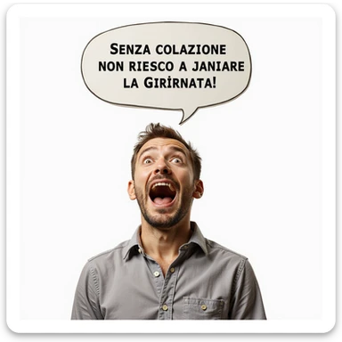 hyperrealistic 4K man isolated on white background, speech bubble saying 'Senza colazione non riesco a iniziare la giornata', funny expression, realistic details, different pose, variant 5 sticker