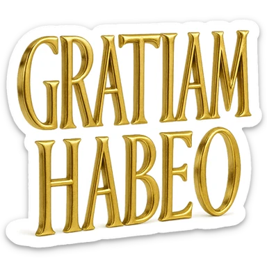gold Roman rustic capitals spelling 'GRATIAM HABEO', styled after first-century AD rustic inscriptions, large on transparent background, elongated narrow letter shapes sticker