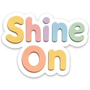 "Shine On" in soft pastel rainbow chubby soft letters, cute hand-drawn font, no frame, transparent background sticker