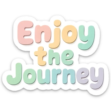 "Enjoy the Journey" in soft pastel rainbow chubby cute lettering, kawaii sticker text, no outline, transparent background, paper craft style sticker