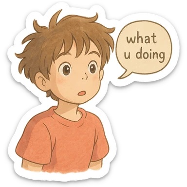 ghibli style character looking curious with soft colors and a speech bubble saying 'what u doing' sticker