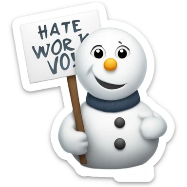 A snow man holding up a sign that says I hate work  sticker