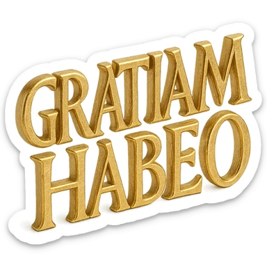 the phrase 'GRATIAM HABEO' in gold, first-century AD Roman rustic capitals, large text on transparent background, realistic metallic effect, distinctive rustic style sticker