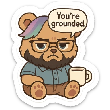 A realism art illustration art style of a plus-sizes teddy bear  with purple to green ombre streak, black beard, blue eyes, glasses, dressed like a dad, holding a coffee mug, You’re grounded speech bubble, frowning  sticker