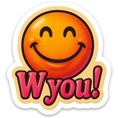 excited smile with mouth closed 
add the words W You! in pink sticker