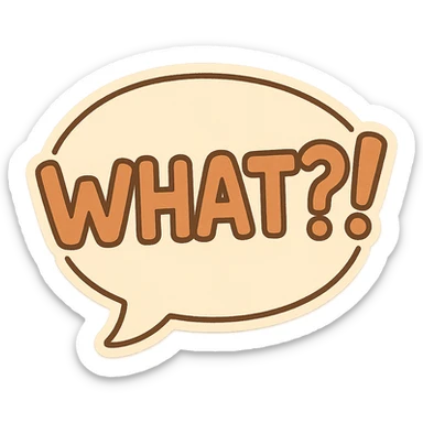 Letters in a big speech-bubble reading "WHAT?!" sticker