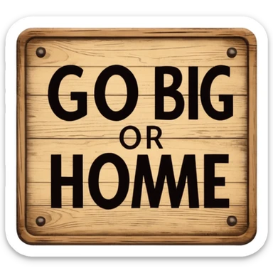go big or go home sign sticker