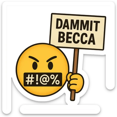classic yellow emoji face with symbols over the mouth like #!@%, holding a protest sign that says 'Dammit Becca' sticker