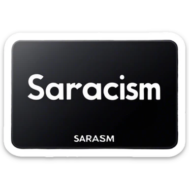 Black card with white letters spelling sarcasm sticker