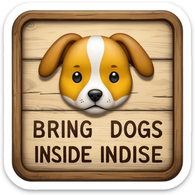 Sign that says “bring dogs inside” sticker