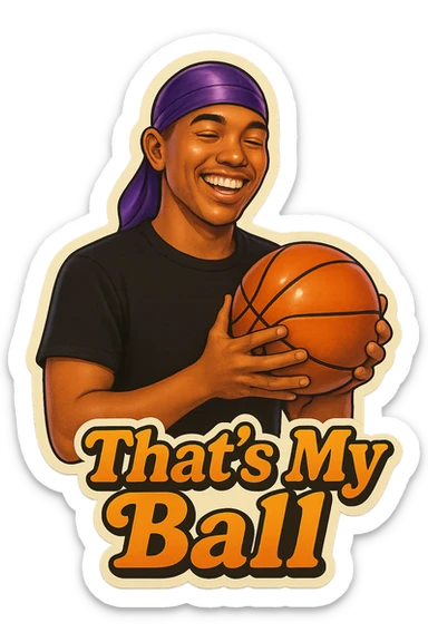 happy 
Holding Basketball with 2 hands
make his shirt Black
Change His durag To Purple
Make it say " That's My Ball  " sticker