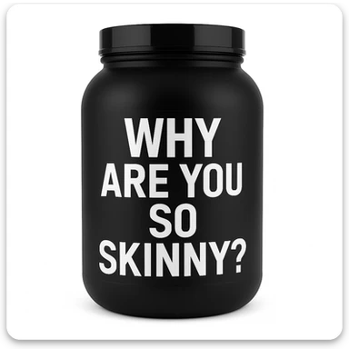 a protein jar with the inscription “Why are you so skinny?” sticker