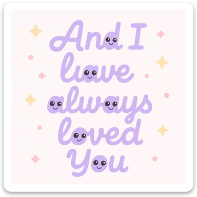 Pastel purple lettering that says "And I have always loved You " in elegant cursive font sticker