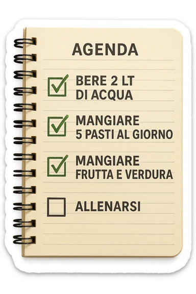 FOGLIO DI AGENDA CON SCRITTO:
BERE 2 LT DI ACQUA
MANGIARE 5 PASTI AL GIORNO
MANGIARE FRUTTA E VERDURA
ALLENARSI, 

METTI QUALCHE SPUNTA VERDE SULLE ATTIVITò CHE SONO GIà STATE SVOLTE, iperrealistico 4k sticker