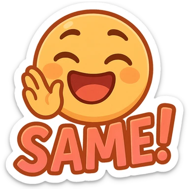 emoji showing the word 'Same!' in a fun, expressive way, bright colors, cheerful sticker