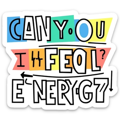 The words can you feel the energy written chaotic sticker
