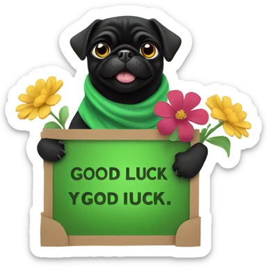 Black pug , surrounded by flowers, holding a green sign that says “good luck”  sticker
