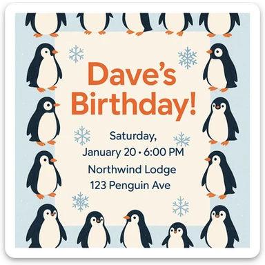 Modern winter invitation with a penguin border, large headline 'Dave’s Birthday!', event details below, snowflake accents, icy blue and orange color palette. sticker