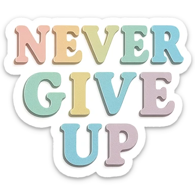 "Never Give Up" in soft pastel rainbow bold serif font, kawaii style, no outline, 3D paper-craft effect, transparent background sticker