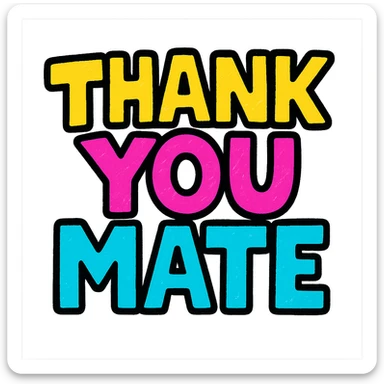 the text 'Thank You Mate' in a bold and colorful style, vibrant, eye-catching, playful, suitable for a sticker or emoji sticker