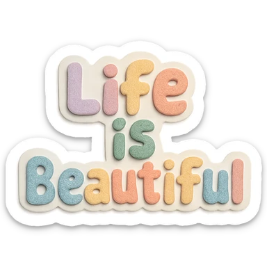 "Life is Beautiful" soft pastel rainbow chubby cute font, sticker style, no frame, transparent PNG sticker