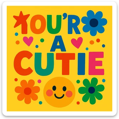 the words "you're a cutie" in rainbow colors, extra bold and playful font, vibrant and cheerful style sticker