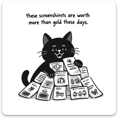 a smiling cat hugging a pile of screenshots, with the phrase 'these screenshots are worth more than gold these days' written in the image, white background sticker