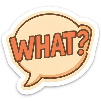 Letters in a big speech-bubble reading "WHAT?!" sticker
