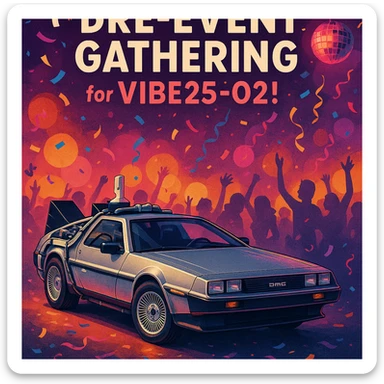 stylish invitation with a DeLorean, including the text 'Pre-Event Gathering for VIBE25-02!', party atmosphere sticker